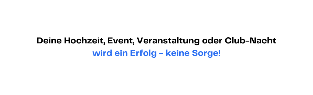 Deine Hochzeit Event Veranstaltung oder Club Nacht wird ein Erfolg keine Sorge